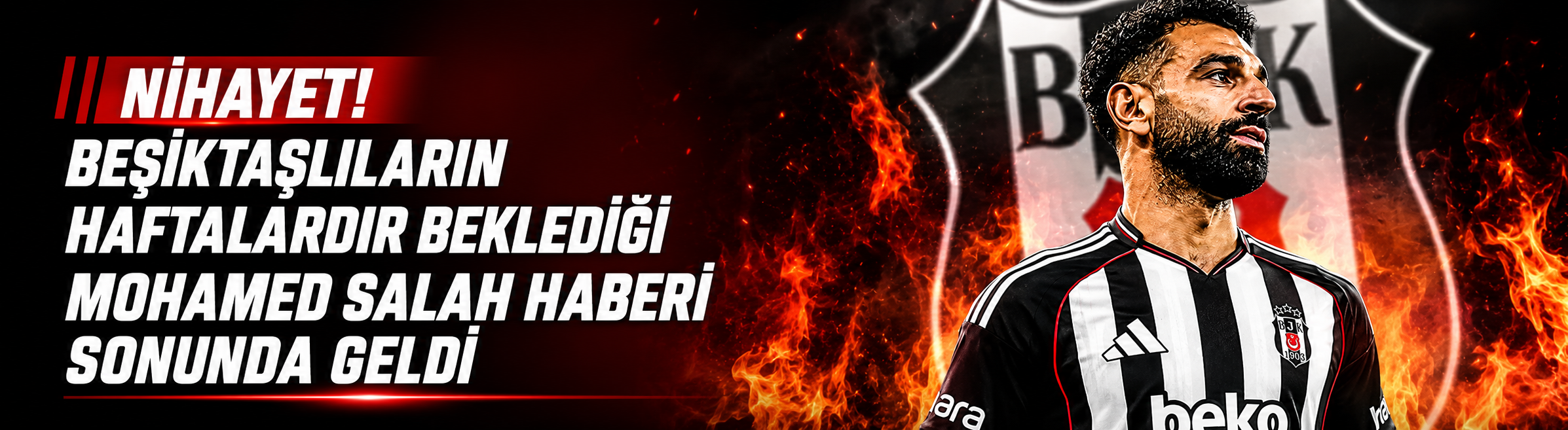 Beşiktaşlıların haftalardır beklediği Salah haberi sonunda geldi
