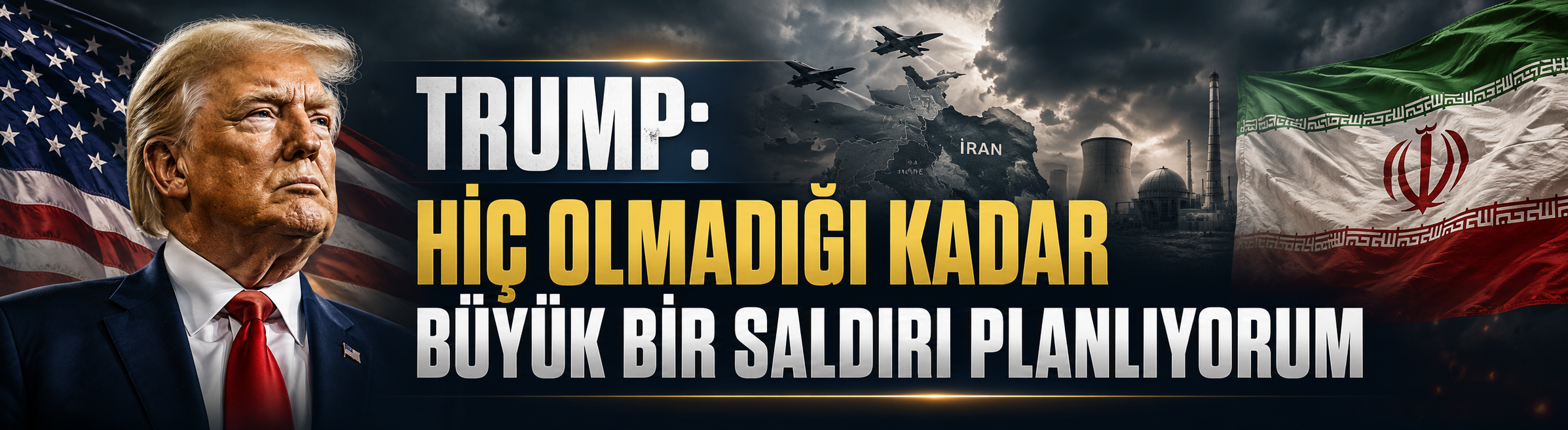 Trump: Hiç olmadığı kadar büyük bir saldırı planlıyorum