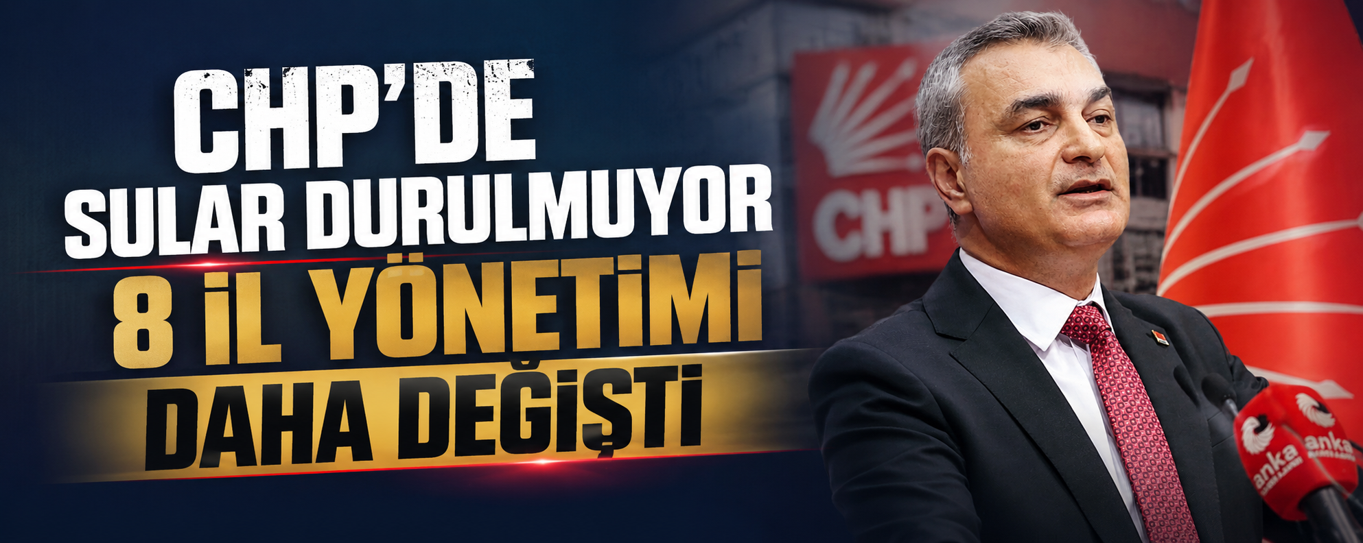 CHP'de sular durulmuyor: 8 il yönetimi daha değişti