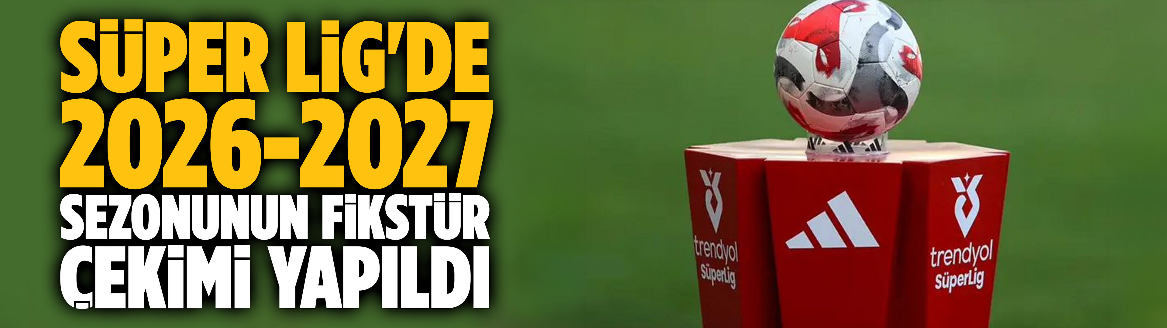 Süper Lig'de fikstür çekildi!