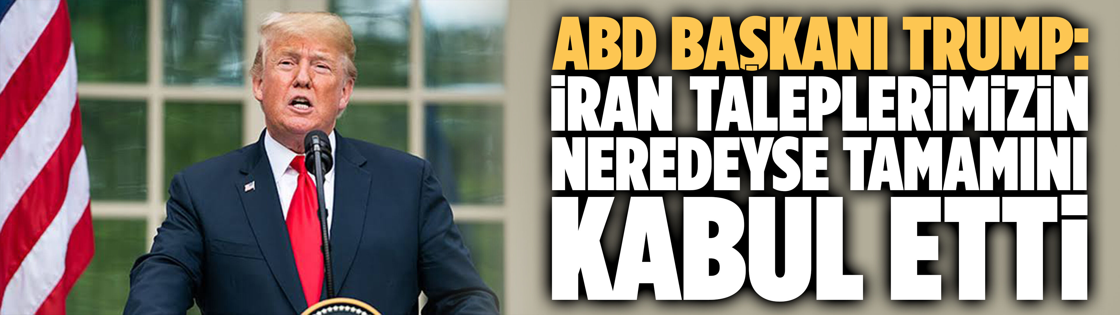 Trump: İran taleplerimizin neredeyse tamamını kabul etti