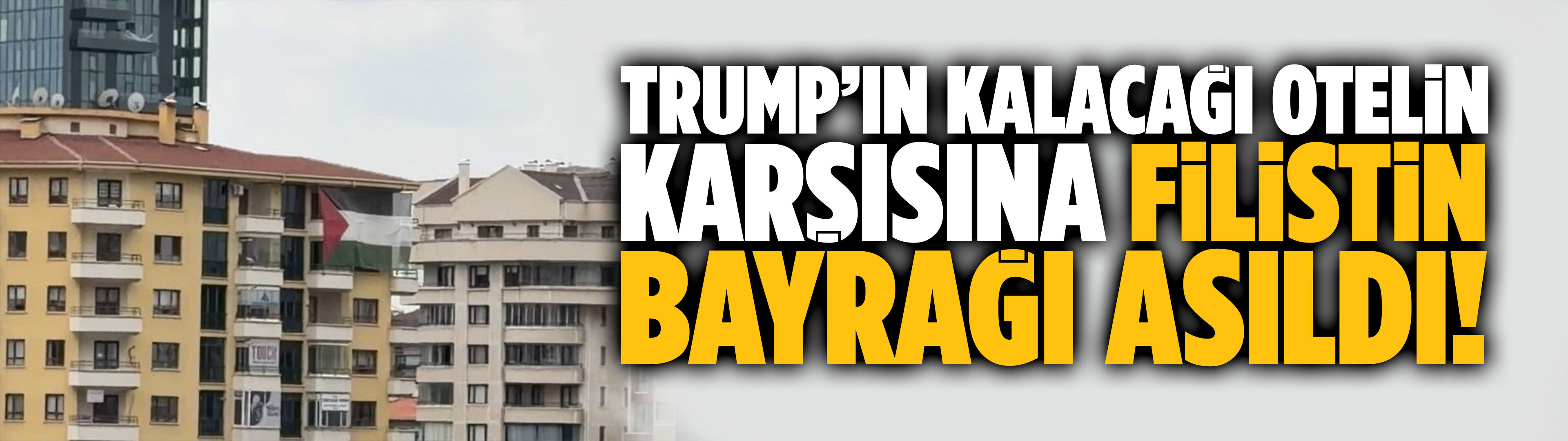 Trump’ın kalacağı otelin karşısına Filistin bayrağı asıldı!