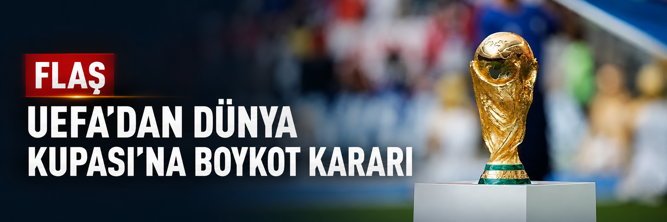 UEFA'dan Dünya Kupası'na boykot!