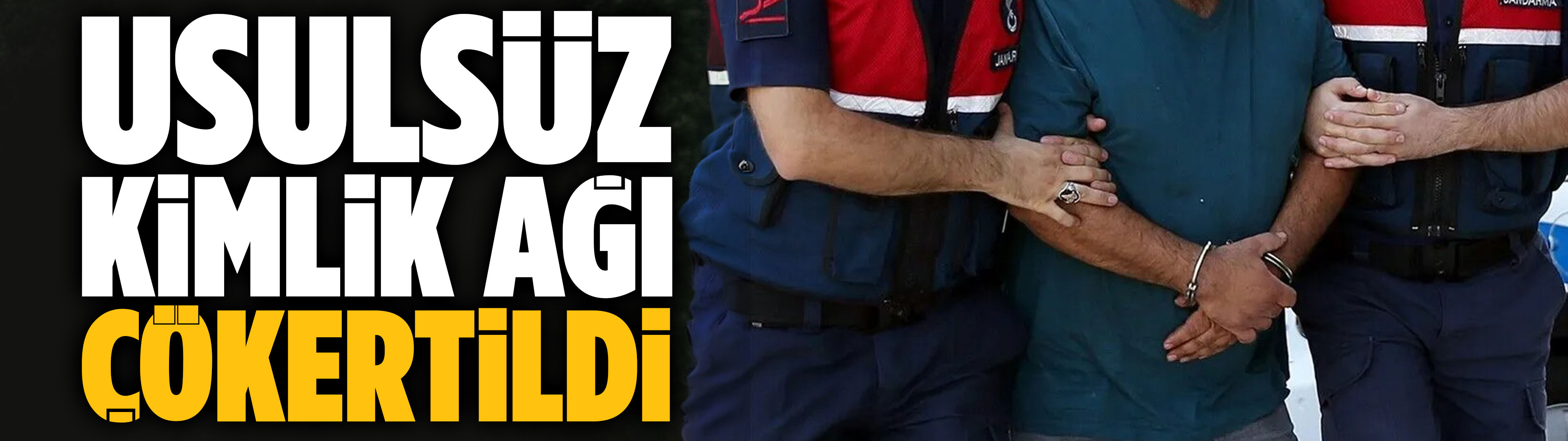 Usulsüz kimlik ağı çökertildi