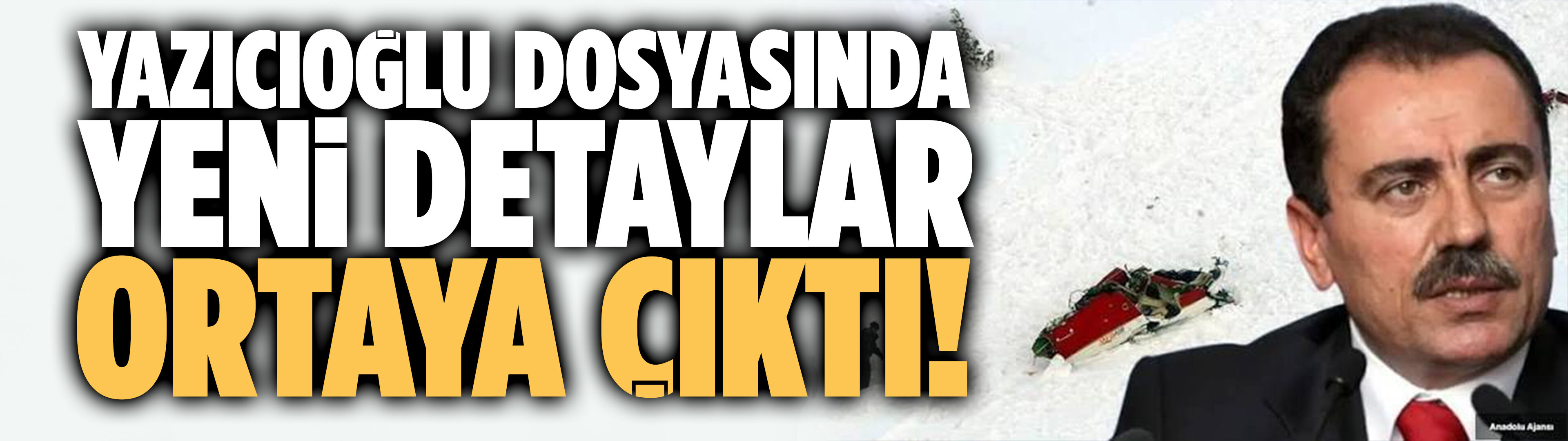 Yazıcıoğlu dosyasında yeni detaylar ortaya çıktı!