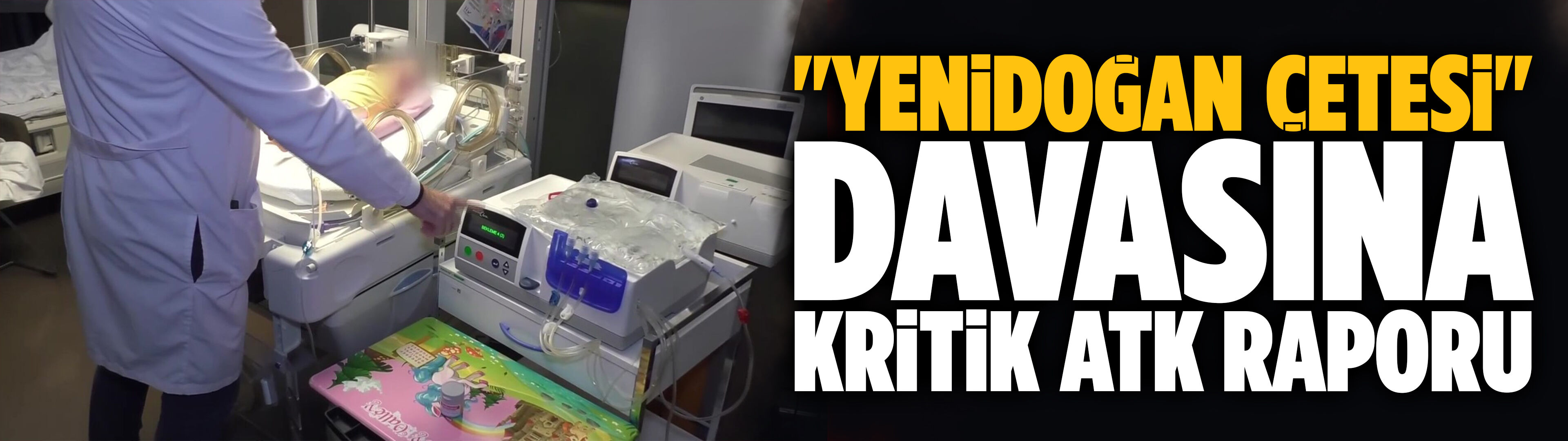 "Yenidoğan çetesi" davasına kritik ATK raporu