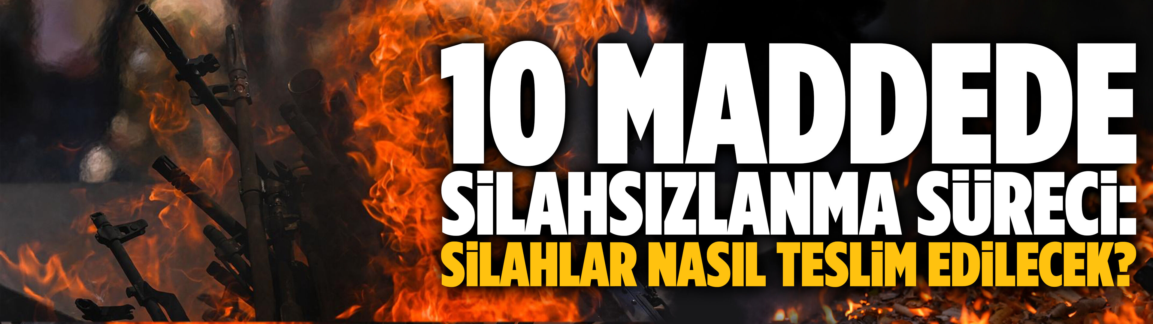 10 maddede silahsızlanma süreci: Silahlar nasıl teslim edilecek?