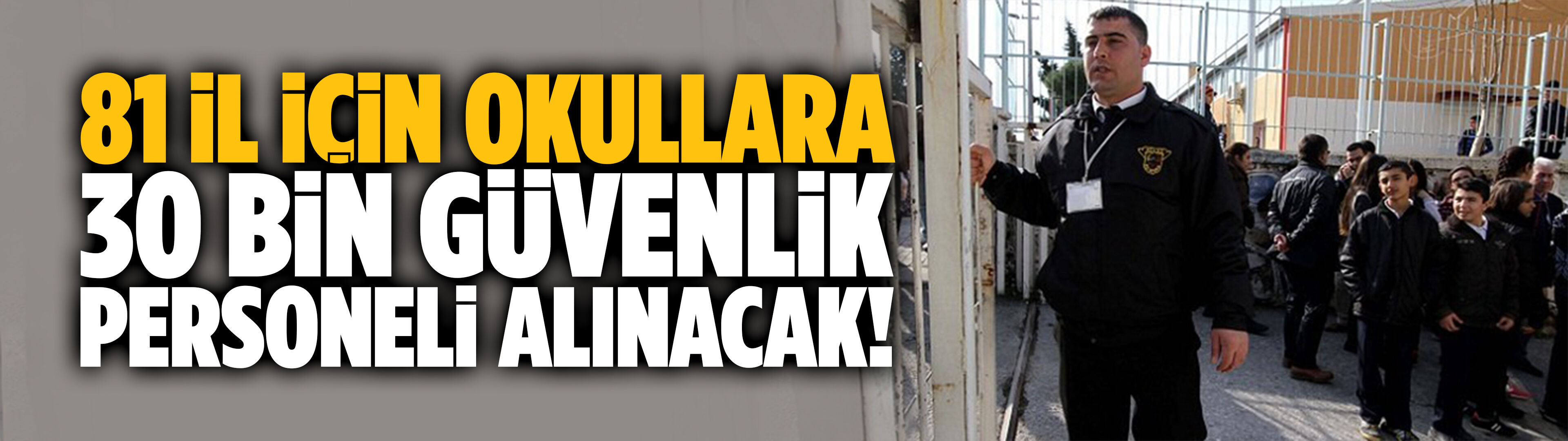 Okullara 30 bin güvenlik personeli alınacak!