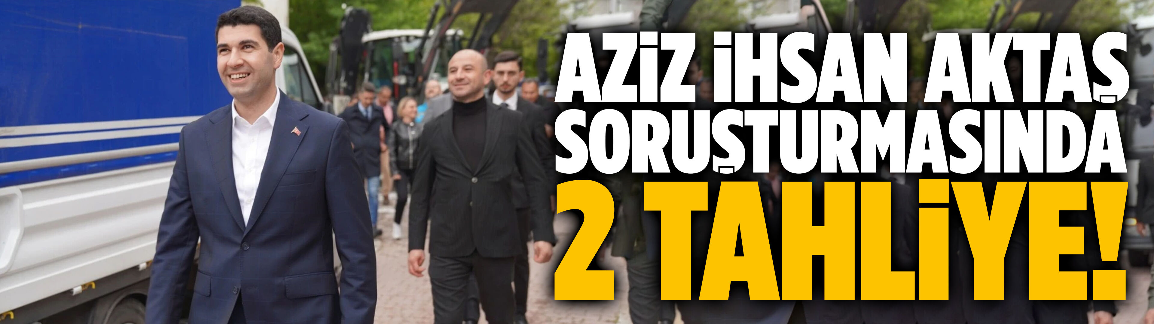 Aziz İhsan Aktaş soruşturmasında 2 tahliye!
