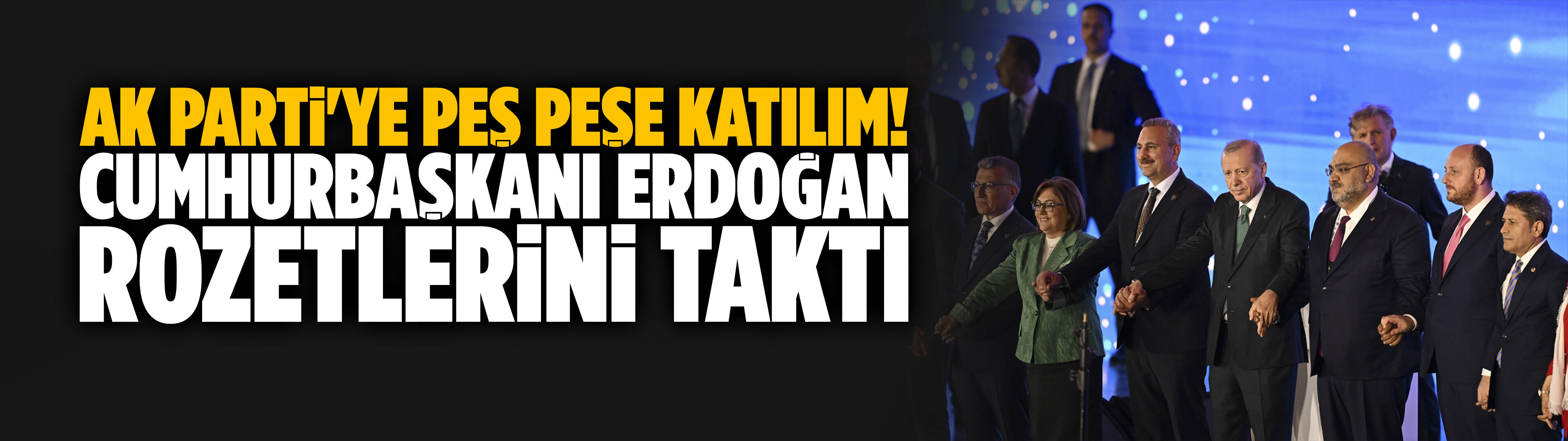 AK Parti'ye Peş Peşe Katılım! Cumhurbaşkanı Erdoğan Rozetlerini Taktı