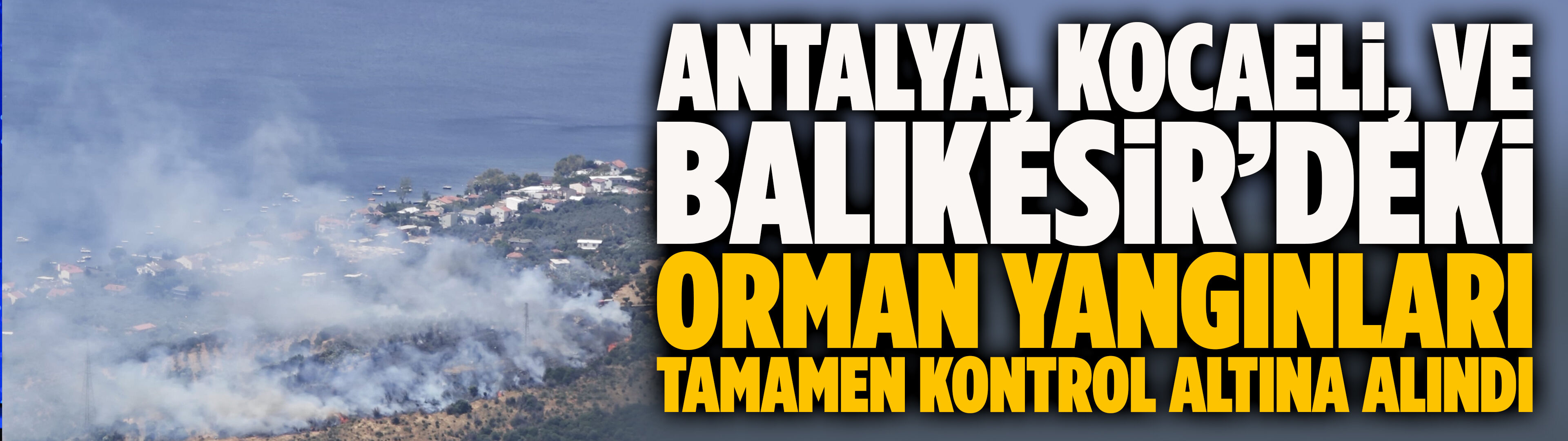 Bakan Yumaklı: Antalya, Kocaeli, ve Balıkesir’deki orman yangınları tamamen kontrol altına alındı