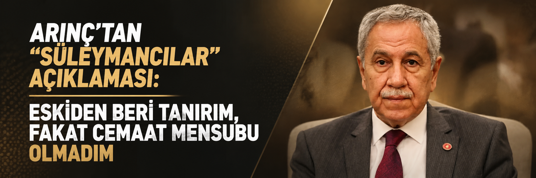Arınç'tan "Süleymancılar" açıklaması: Eskiden beri tanırım, fakat cemaat mensubu olmadım