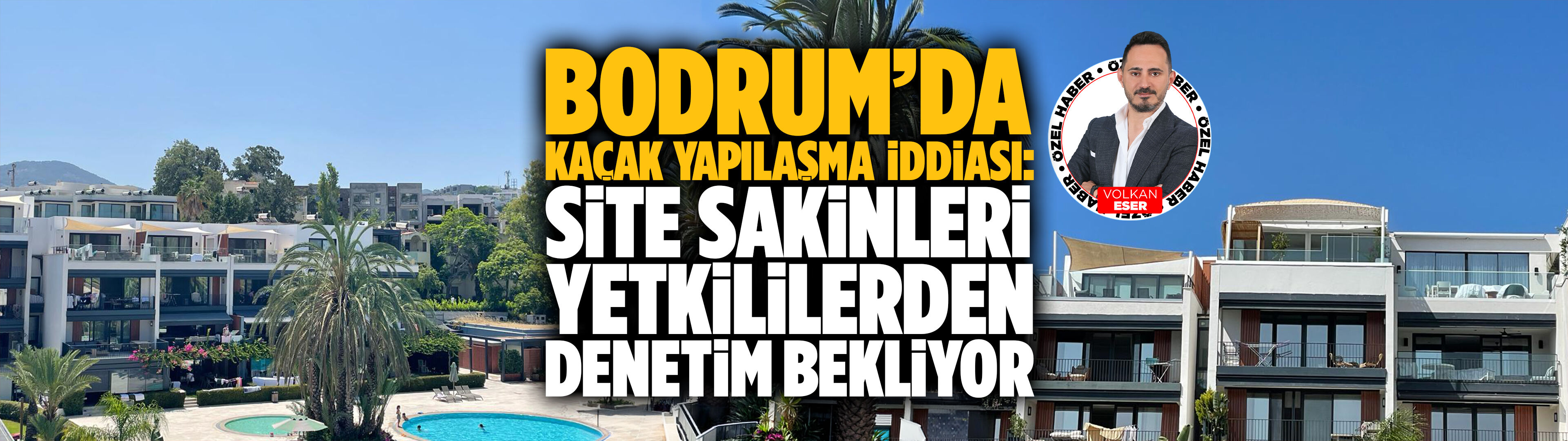 Bodrum’da kaçak yapılaşma iddiası: Site sakinleri yetkililerden denetim bekliyor