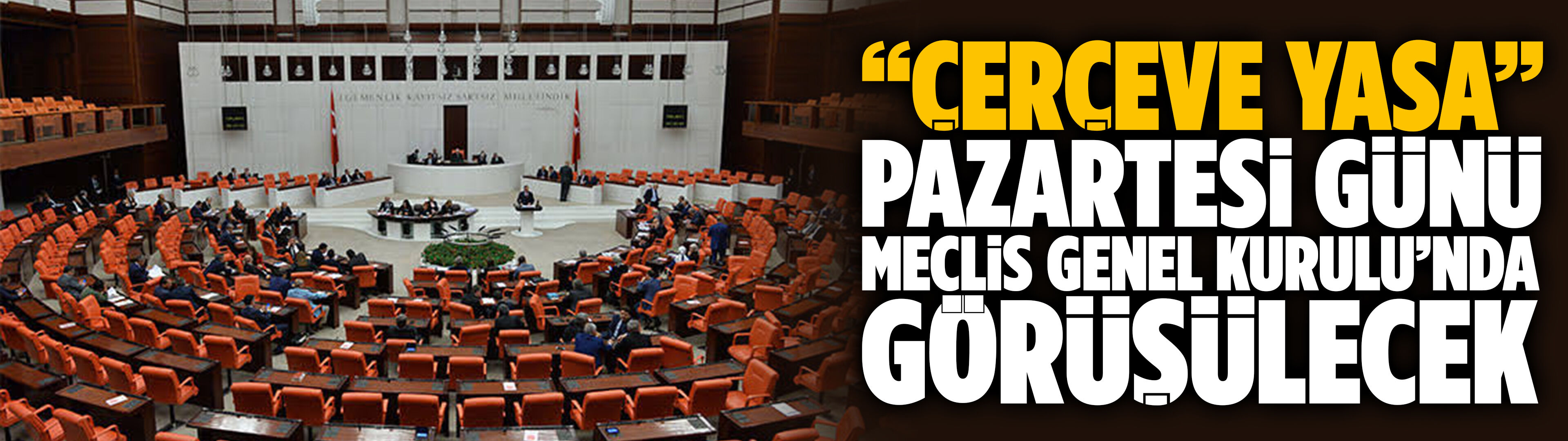 “Çerçeve Yasa” pazartesi günü Meclis Genel Kurulu’nda görüşülecek