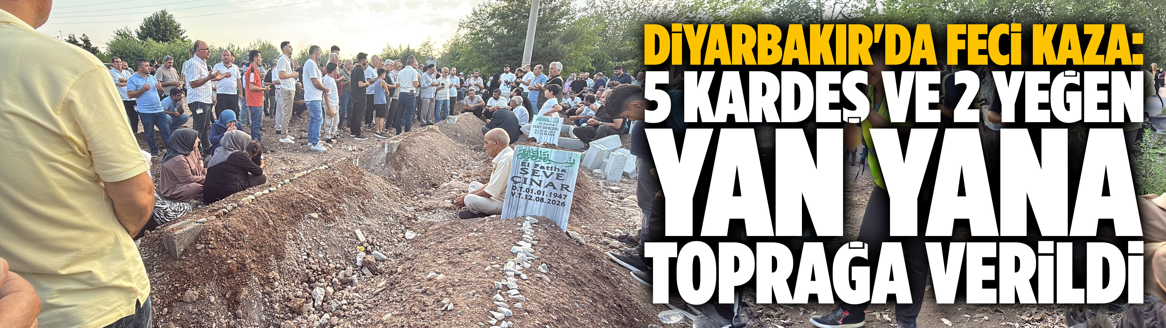 Diyarbakır'da feci kaza: 5 kardeş ve 2 yeğen yan yana toprağa verildi