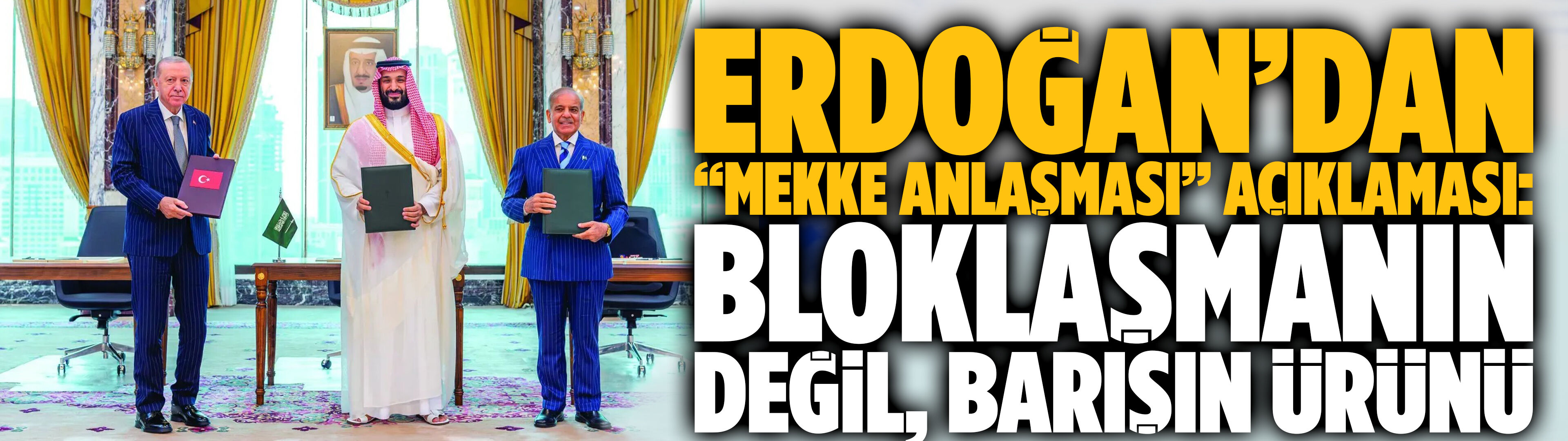 Erdoğan’dan “Mekke Anlaşması” açıklaması: Bloklaşmanın değil, barışın ürünü