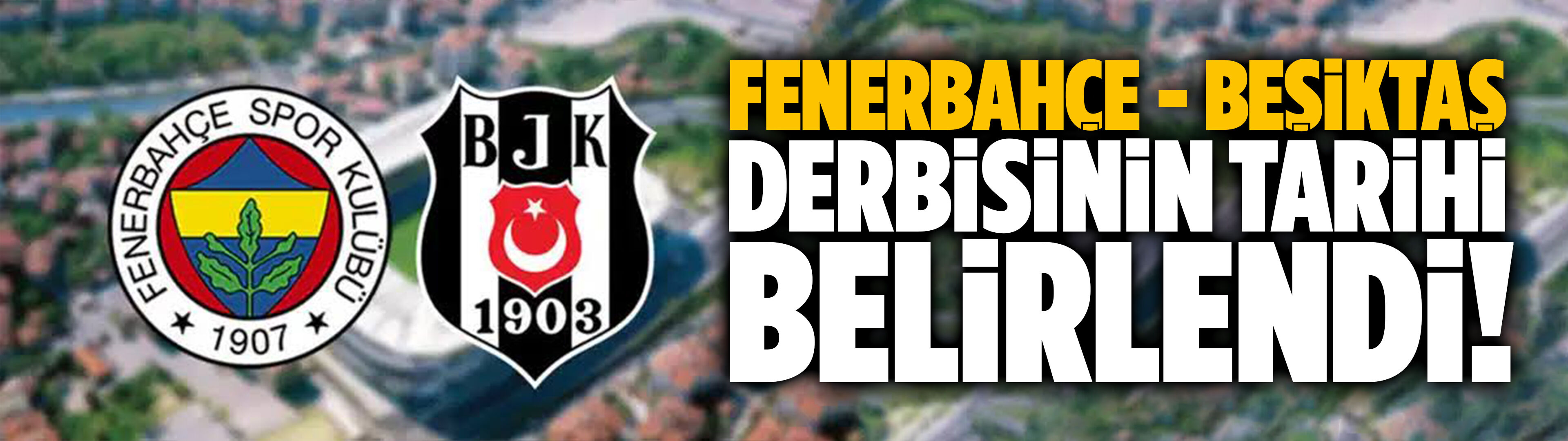Fenerbahçe - Beşiktaş derbisinin tarihi belirlendi!