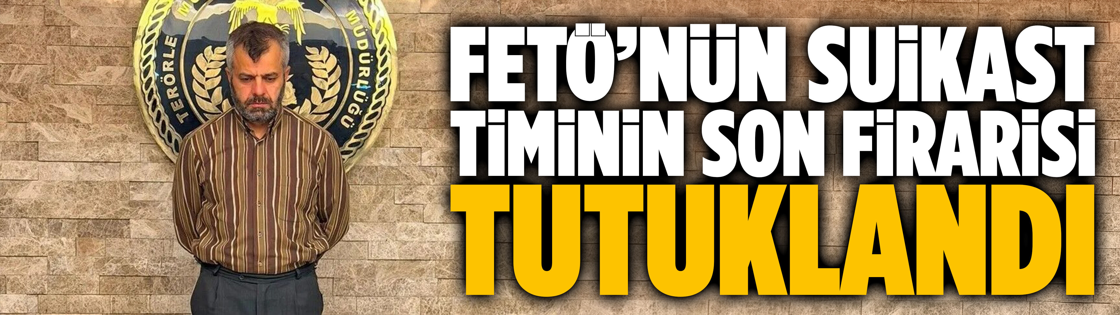FETÖ’nün suikast timinin son firarisi tutuklandı