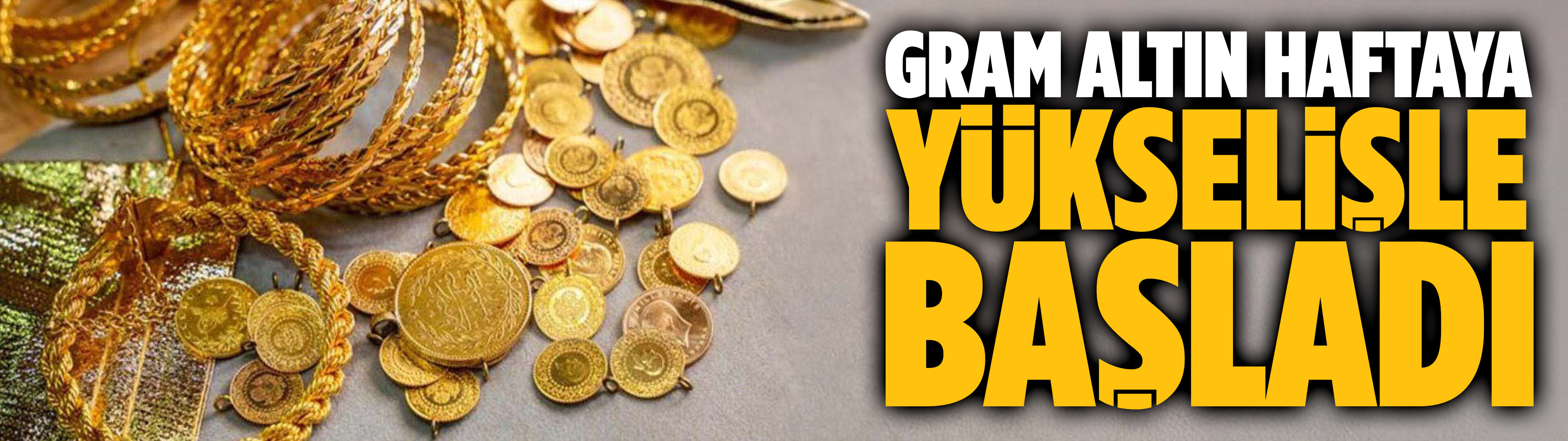 Gram altın haftaya yükselişle başladı