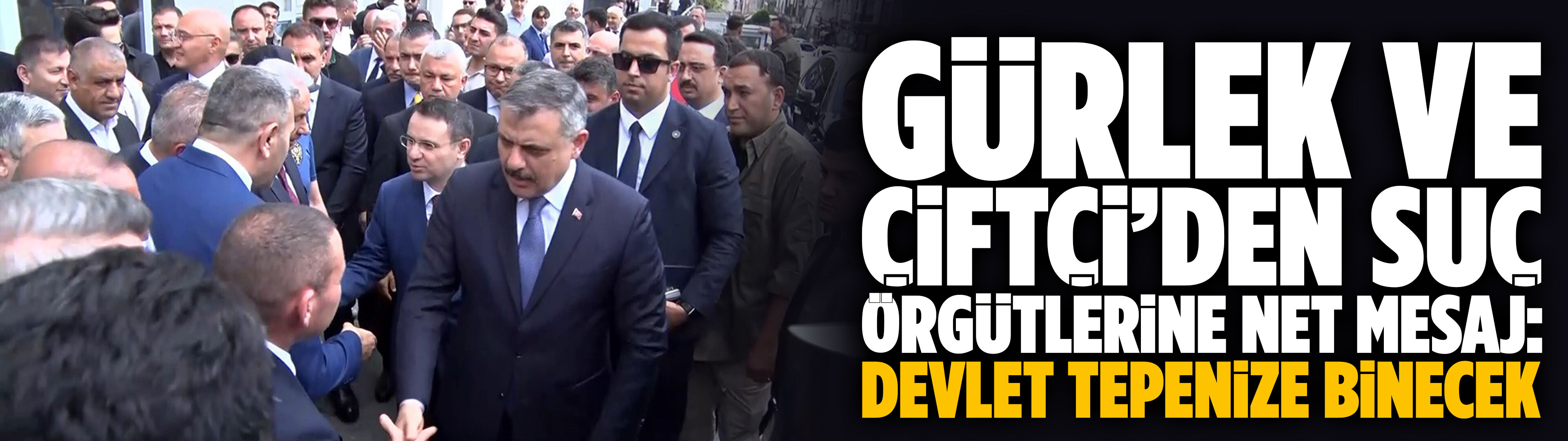 Gürlek ve Çiftçi’den suç örgütlerine net mesaj: Devlet tepenize binecek