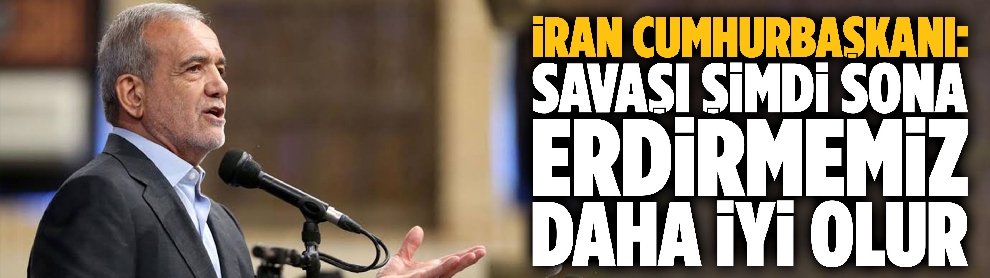 Pezeşkiyan: Savaşı şimdi sona erdirmemiz daha iyi olur