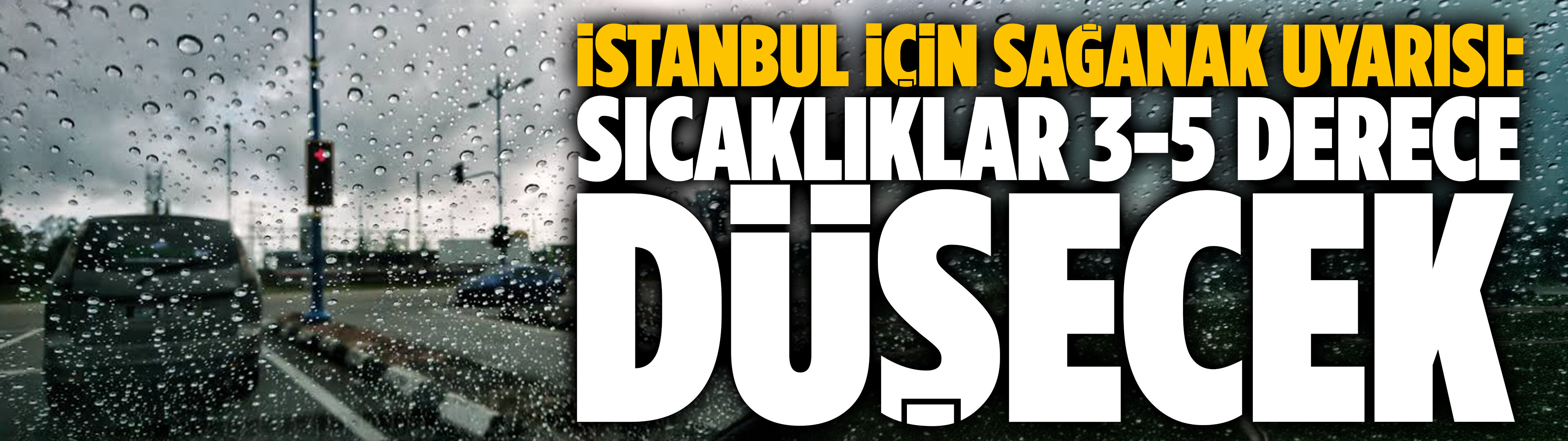 İstanbul için sağanak uyarısı: Sıcaklıklar 3-5 derece düşecek