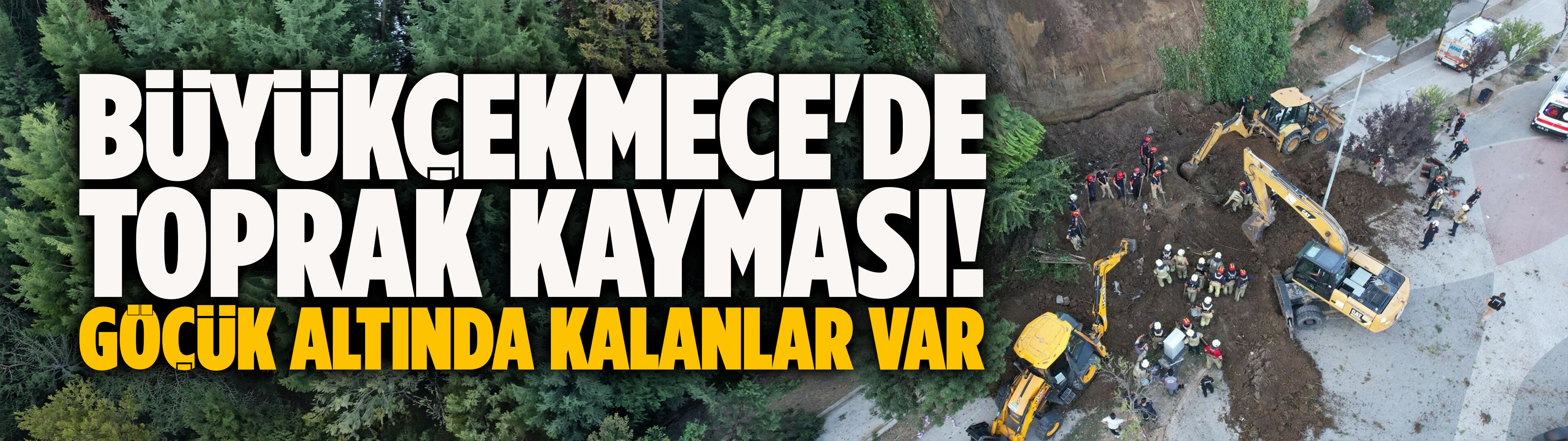 Büyükçekmece'de toprak kayması! Göçük altında kalanlar var