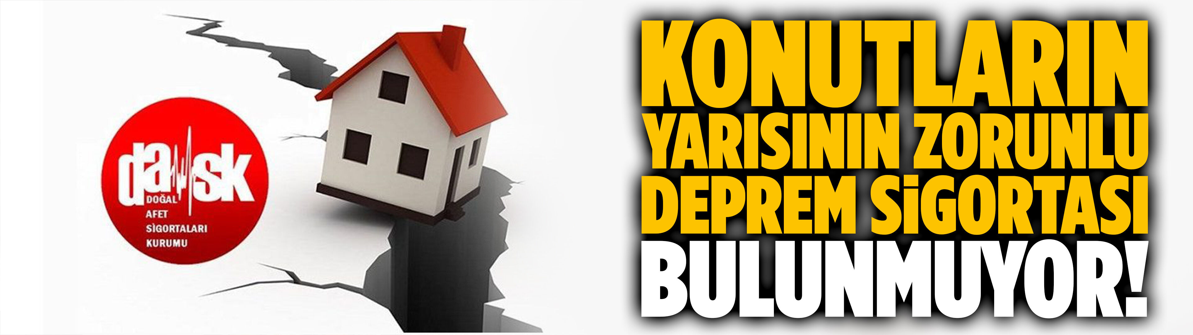 Konutların yarısının Zorunlu Deprem Sigortası bulunmuyor!