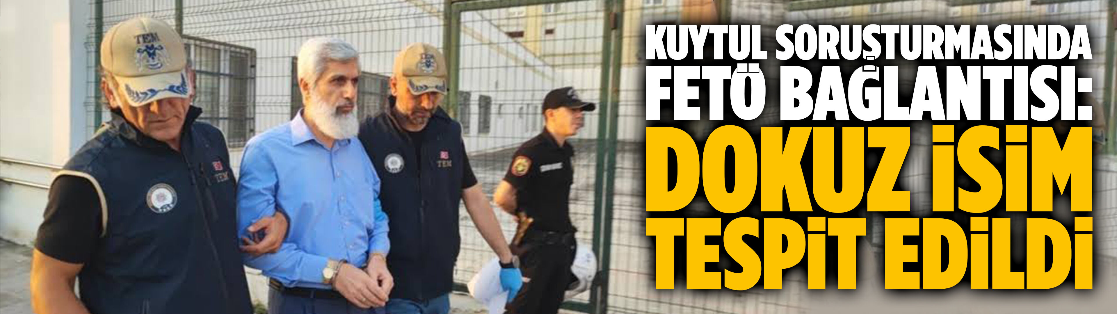 Kuytul soruşturmasında FETÖ bağlantısı: Dokuz isim tespit edildi