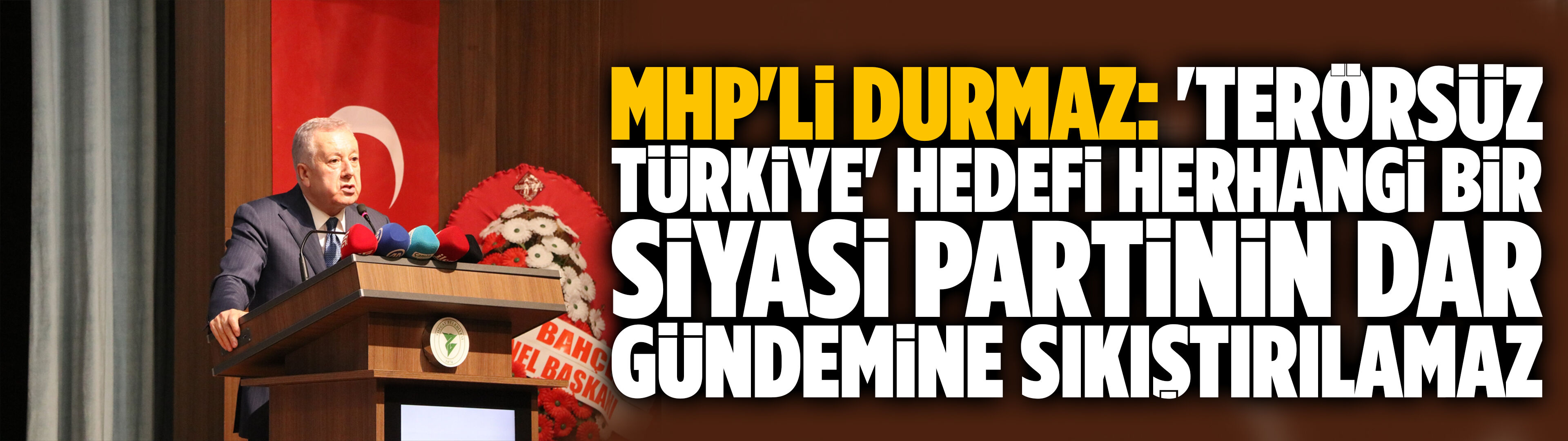 MHP'li Durmaz: 'Terörsüz Türkiye' hedefi herhangi bir siyasi partinin dar gündemine sıkıştırılamaz