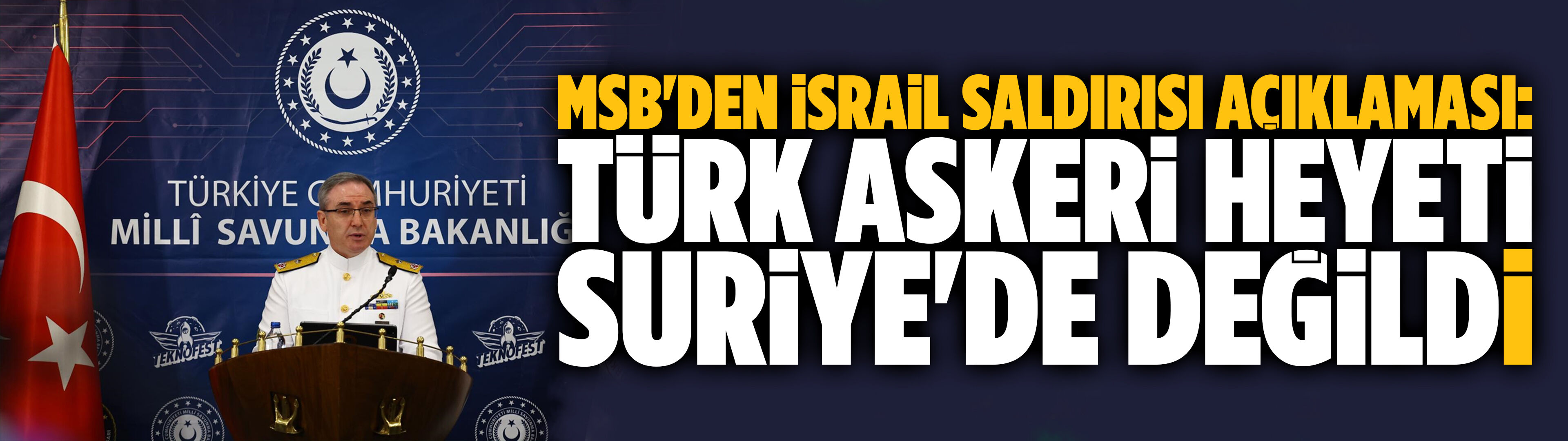 MSB: İsrail'in Ebu Ez-Zuhur'a saldırısı öncesi ve esnasında Türk askeri heyeti yoktu