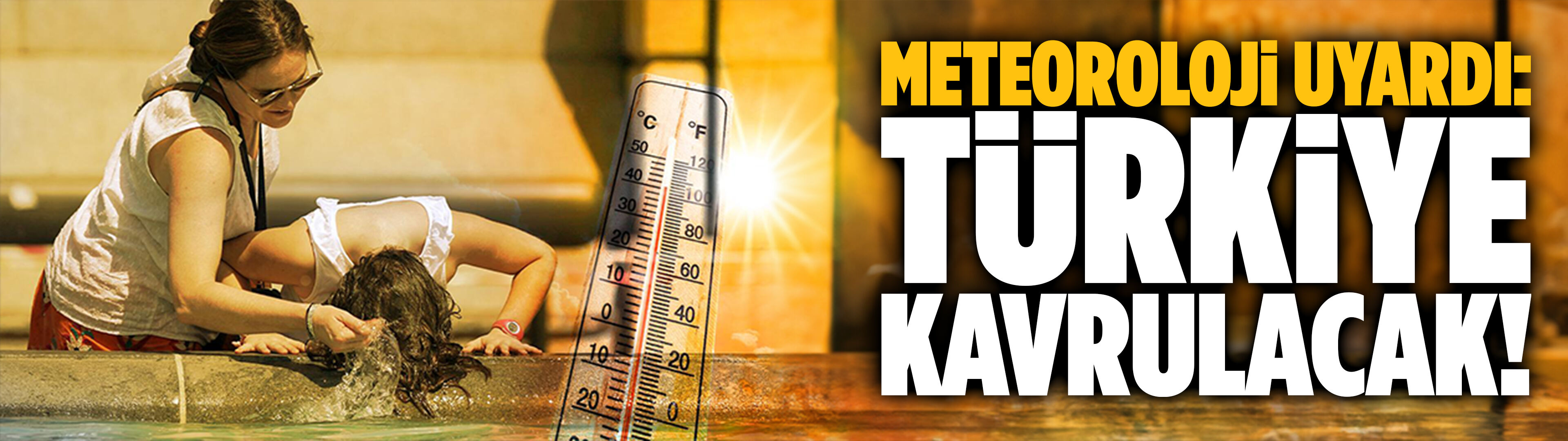 Meteoroloji uyardı: Türkiye kavrulacak!