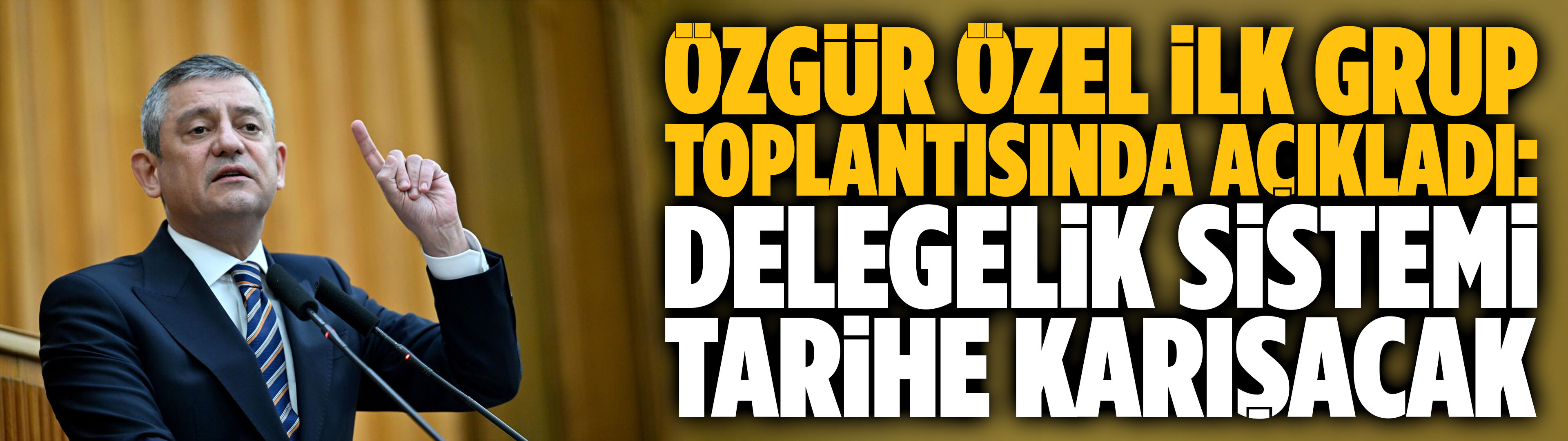 Özgür Özel ilk grup toplantısında açıkladı: Delegelik sistemi tarihe karışacak