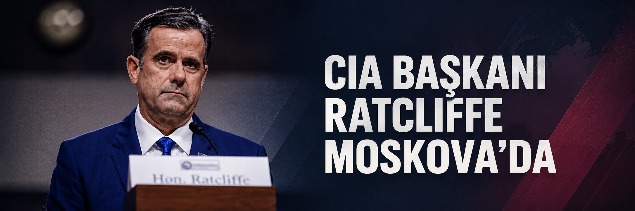 CIA Başkanı Ratcliffe, Moskova’da