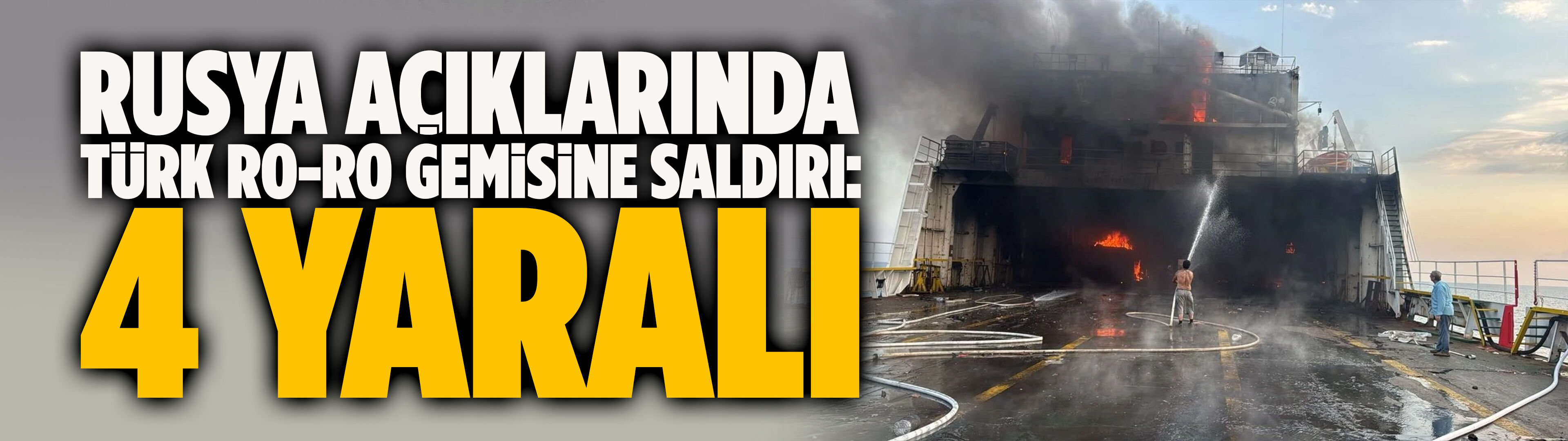 Rusya açıklarında Türk Ro-ro gemisine saldırı: 4 yaralı