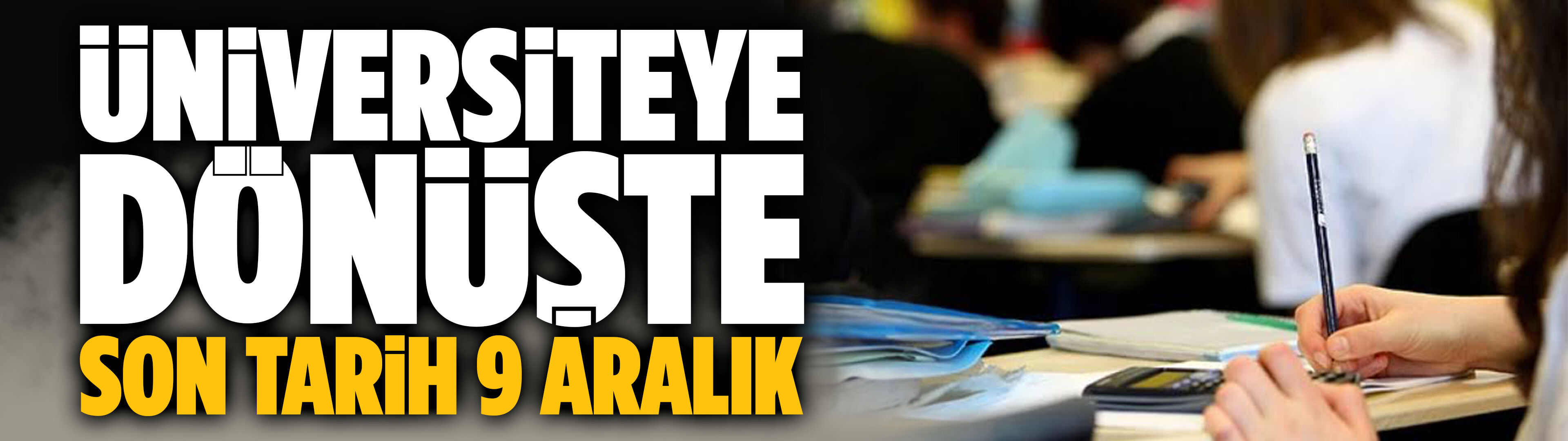 Üniversiteye dönüşte son tarih 9 Aralık