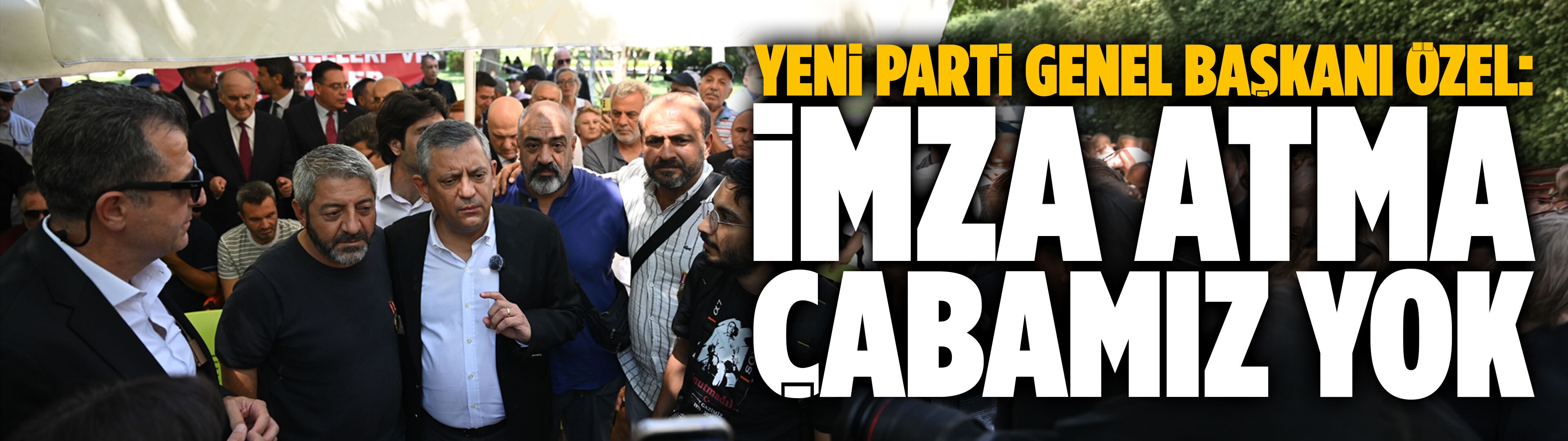 Yeni Parti Genel Başkanı Özel: İmza atma çabamız yok