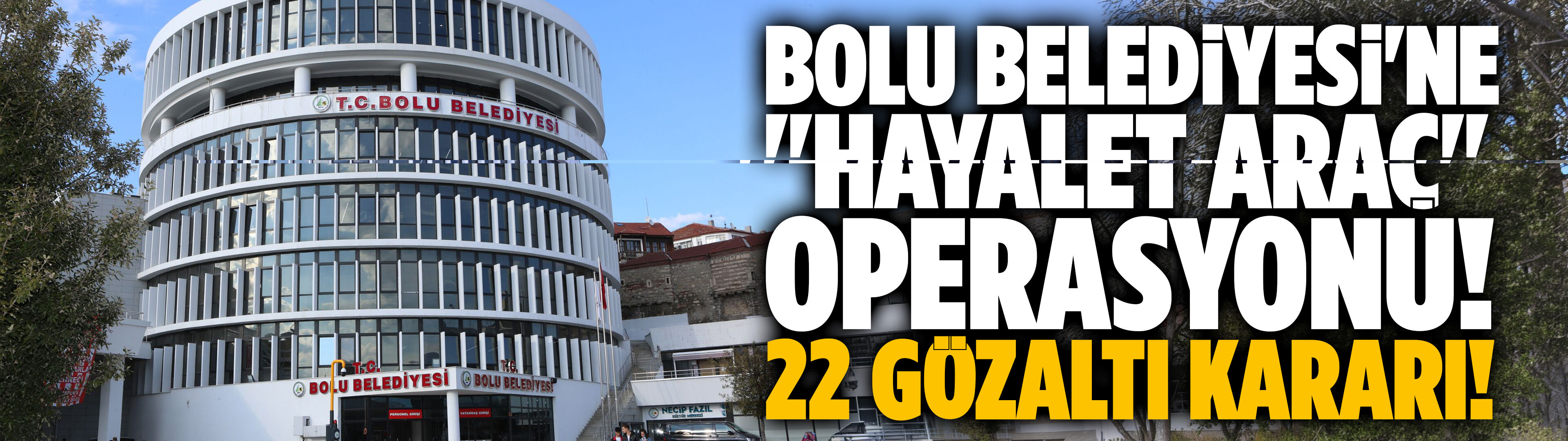 Bolu Belediyesi'ne "Hayalet Araç" operasyonu!