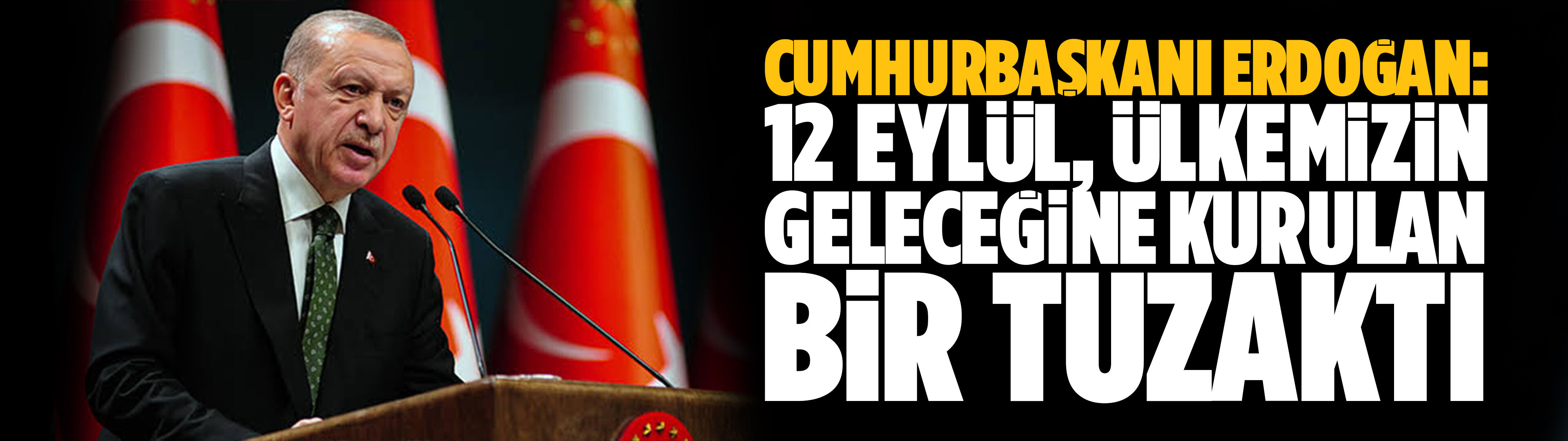 Cumhurbaşkanı Erdoğan: 12 Eylül, ülkemizin geleceğine kurulan bir tuzaktı