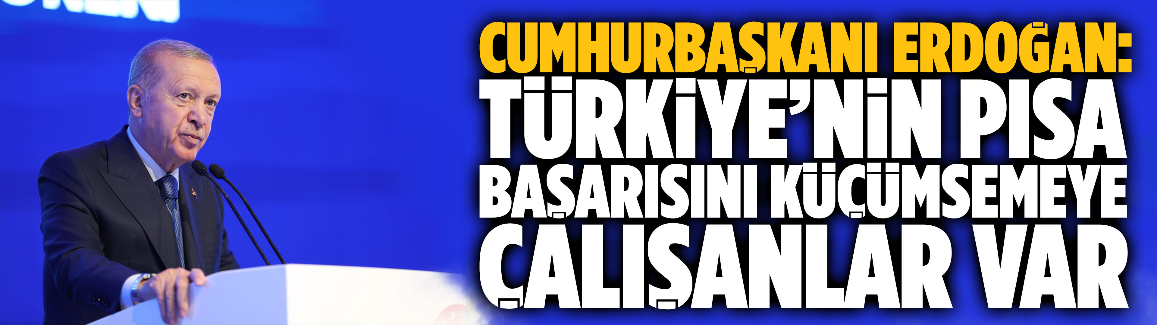 Cumhurbaşkanı Erdoğan: Türkiye’nin PISA başarısını küçümsemeye çalışanlar var