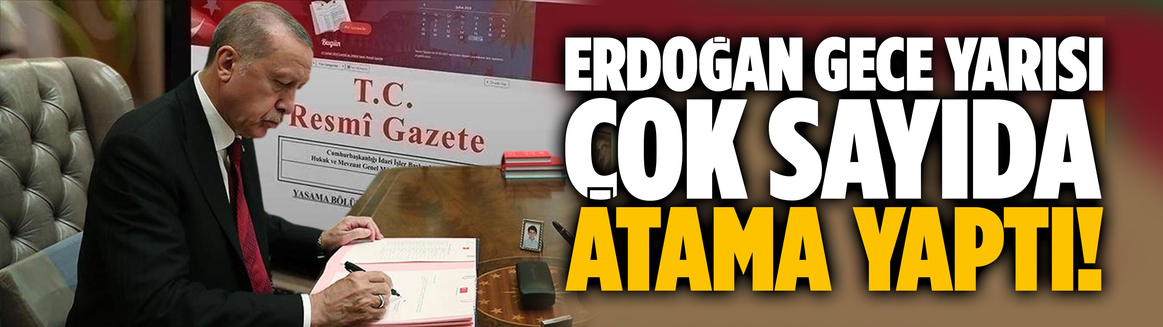 Erdoğan gece yarısı çok sayıda atama yaptı!