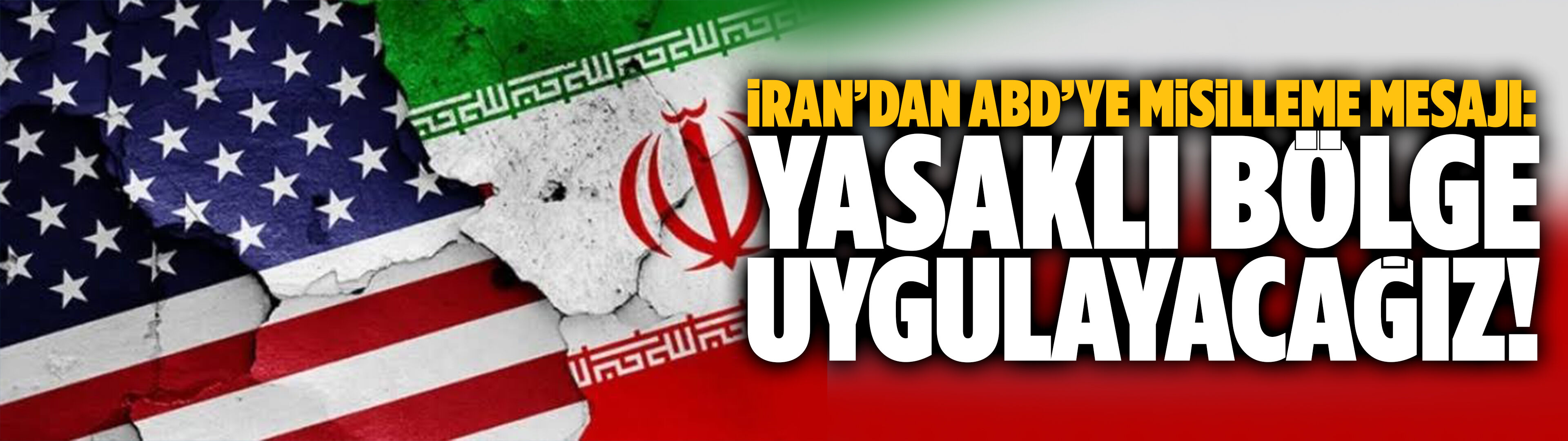 İran’dan ABD’ye misilleme mesajı: Yasaklı bölge uygulayacağız!