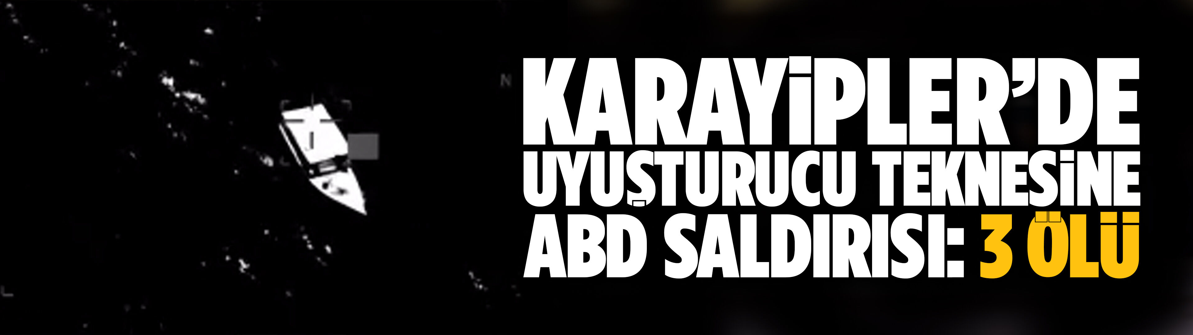 Karayipler’de uyuşturucu teknesine ABD saldırısı: 3 ölü