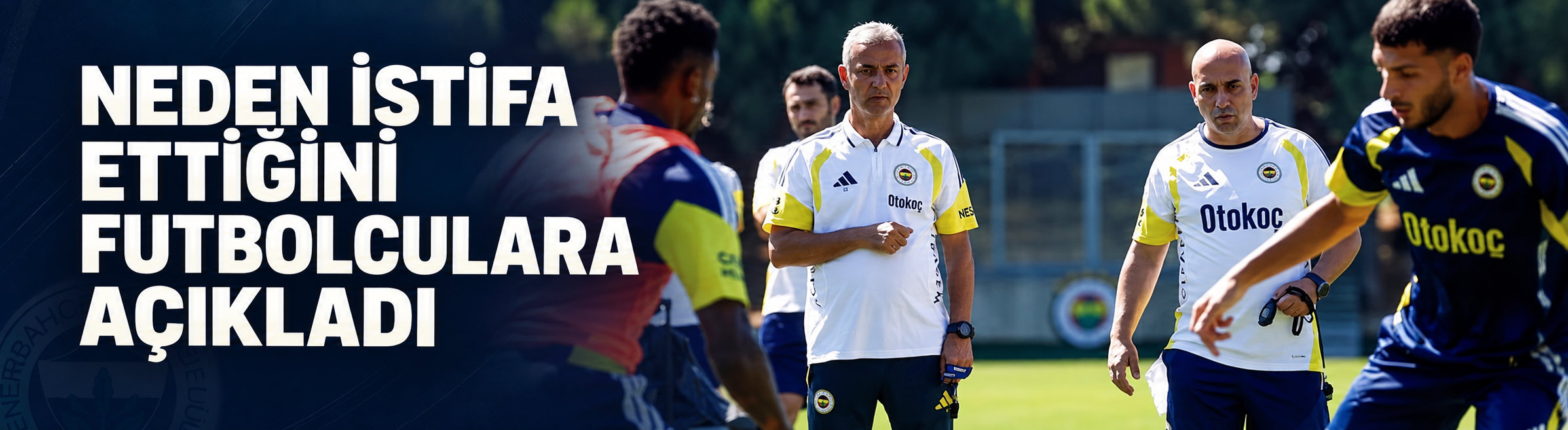 Neden istifa ettiğini futbolculara açıkladı