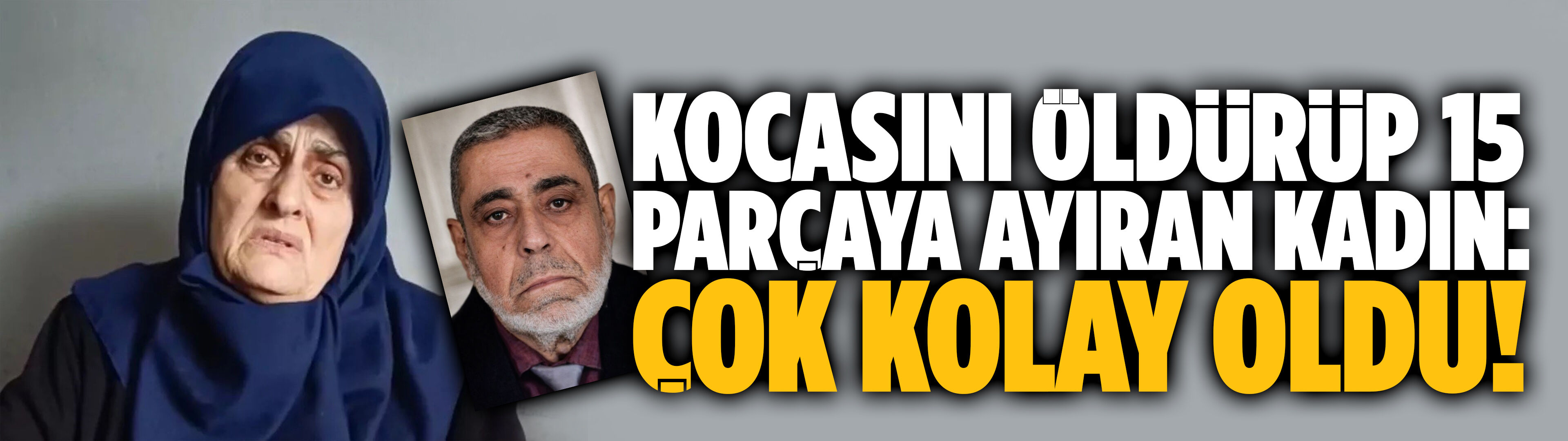 Kocasını öldürüp 15 parçaya ayıran kadın: Çok kolay oldu!