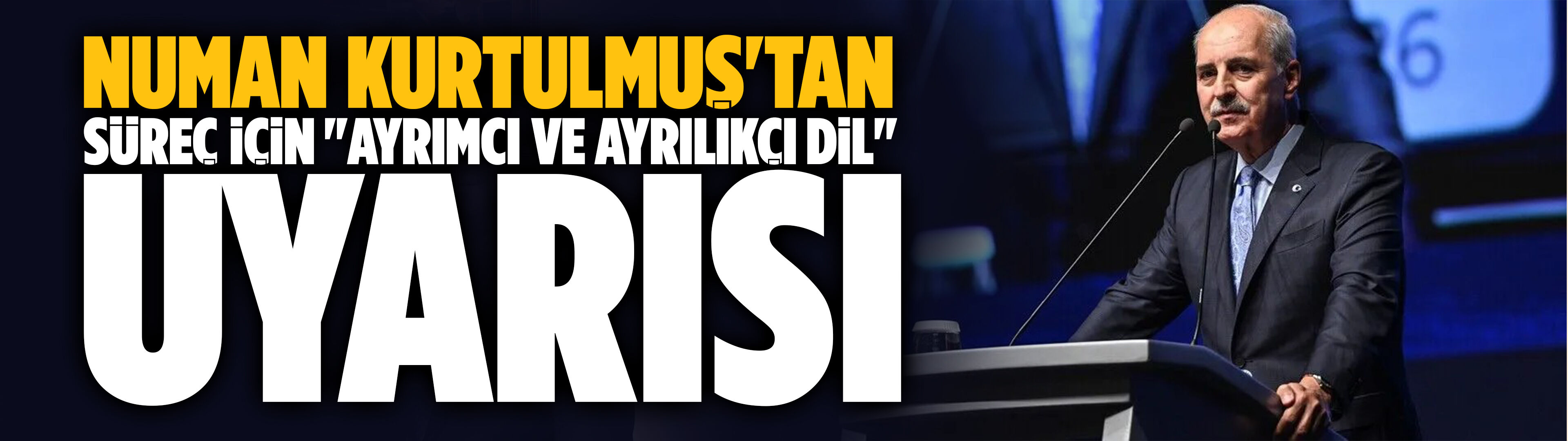 Kurtulmuş'tan yeni süreç için "ayrımcı ve ayrılıkçı dil" uyarısı
