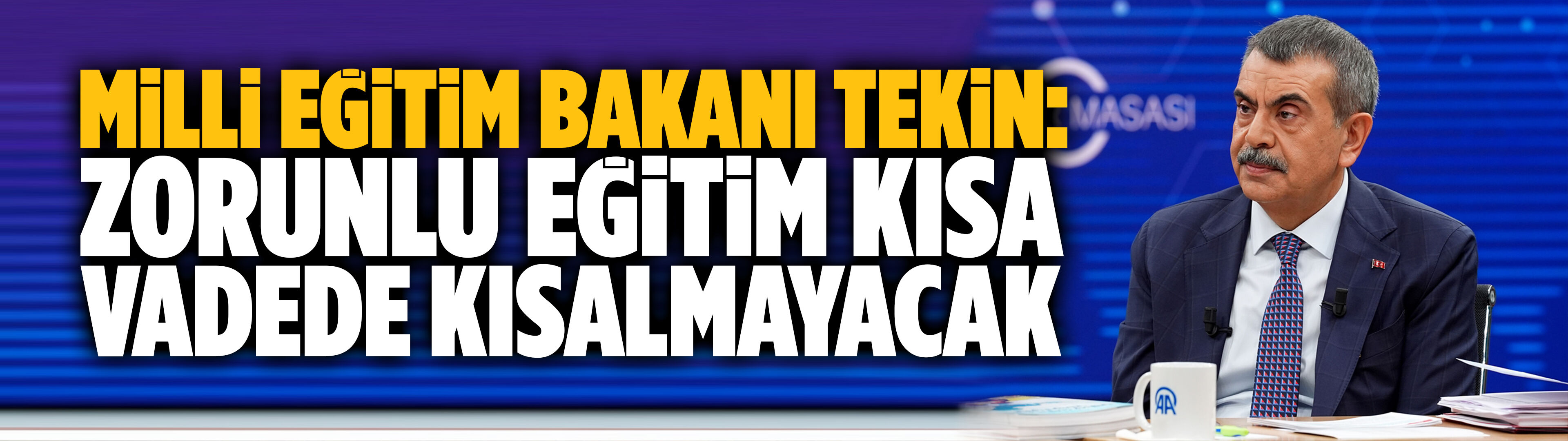 Milli Eğitim Bakanı Tekin: Zorunlu eğitim kısa vadede kısalmayacak