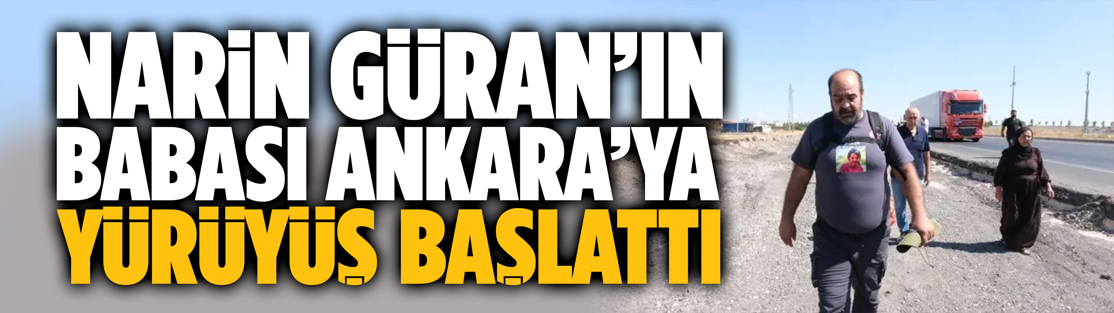 Narin Güran’ın babası Ankara’ya yürüyüş başlattı: “Narin için hakikat, Narin için adalet”