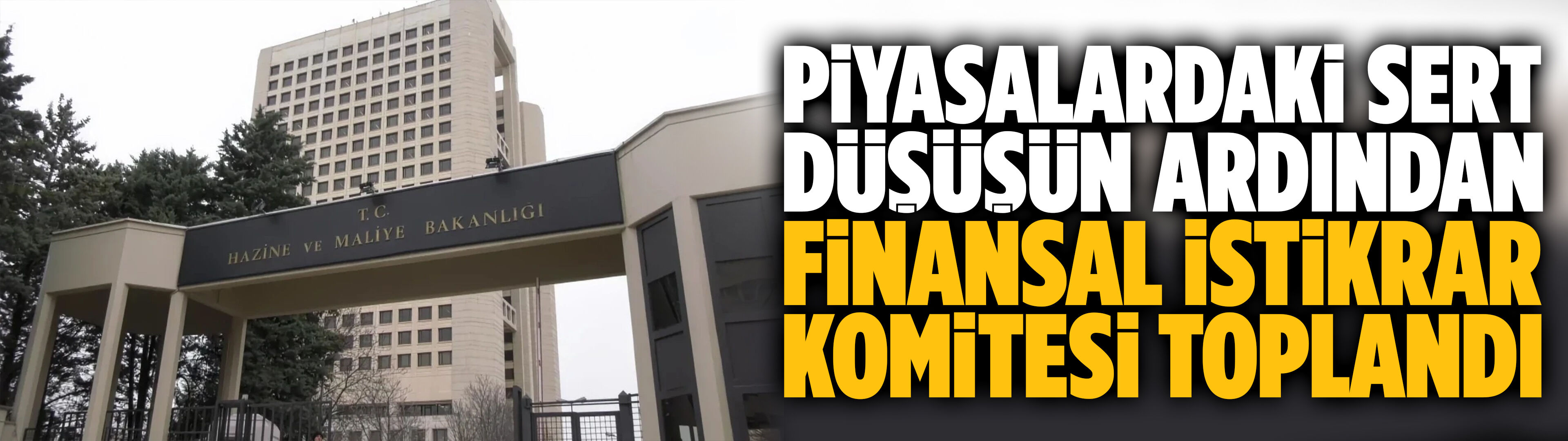 Piyasalardaki sert düşüşün ardından Finansal İstikrar Komitesi toplandı