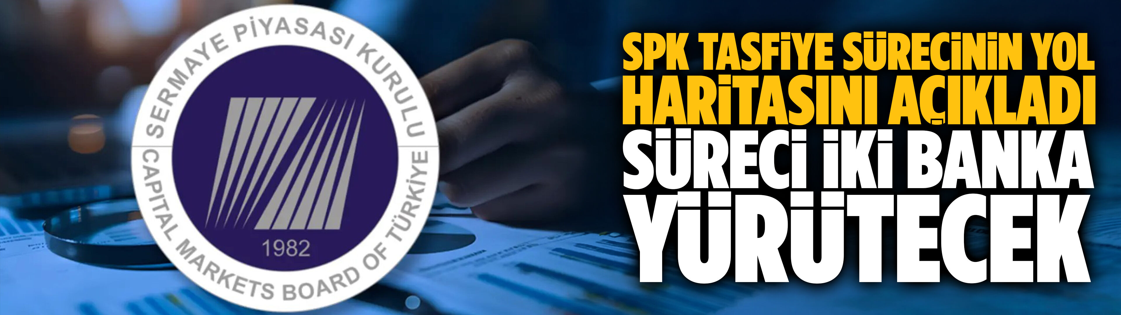 SPK tasfiye sürecinin yol haritasını açıkladı: Süreci iki banka yürütecek